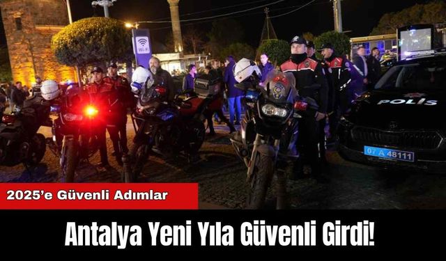 Antalya Yeni Yıla Güvenli Girdi!