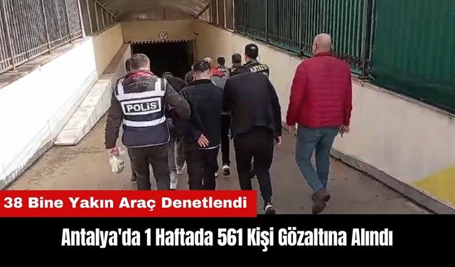 Antalya'da 1 Haftada 561 Gözaltı