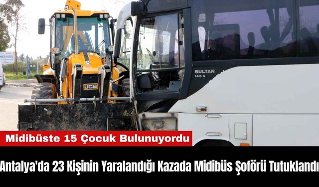 Antalya'da 23 Kişinin Yaralandığı Kazada Midibüs Şoförü Tutuklandı