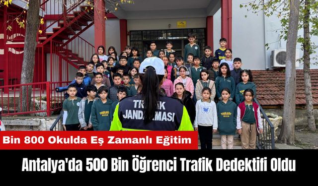 Antalya'da 500 Bin Öğrenci Trafik Dedektifi Oldu