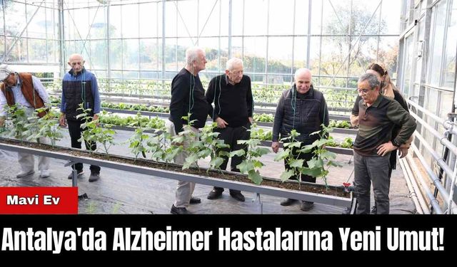 Antalya'da Alzheimer Hastalarına Yeni Umut!