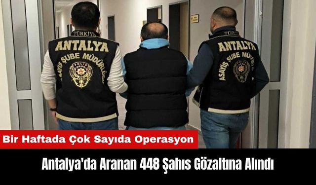 Antalya'da Aranan 448 Şahıs Gözaltına Alındı