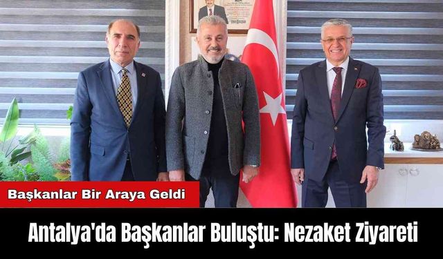 Antalya'da Başkanlar Buluştu: Nezaket Ziyareti