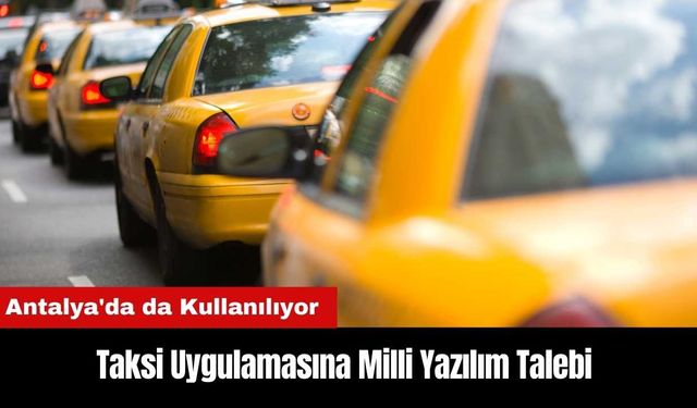 Antalya'da da Kullanılan Taksi Uygulamasına Milli Yazılım Talebi