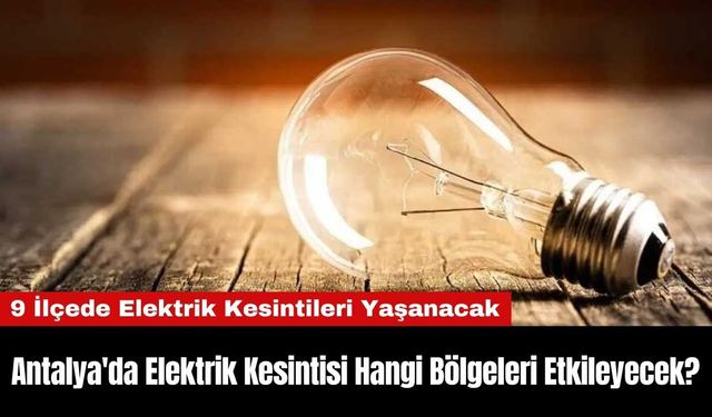 Antalya'da Elektrik Kesintisi Hangi Bölgeleri Etkileyecek?