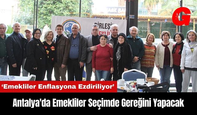 Antalya'da Emekliler Seçimde Gereğini Yapacak