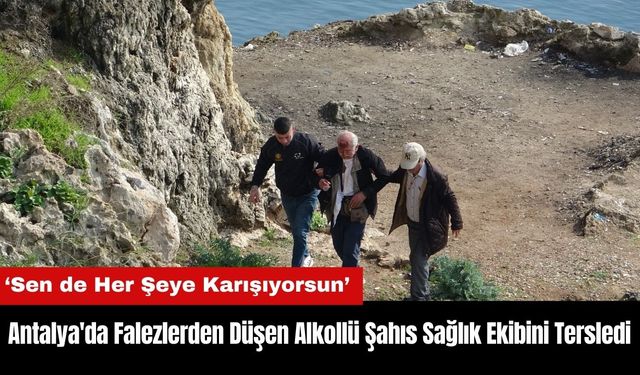 Antalya'da Falezlerden Düşen Alkollü Şahıs Sağlık Ekibini Tersledi