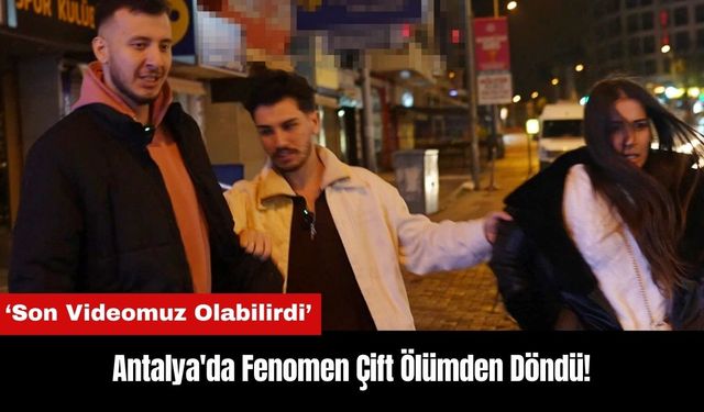 Antalya'da Fenomen Çift Ölümden Döndü!