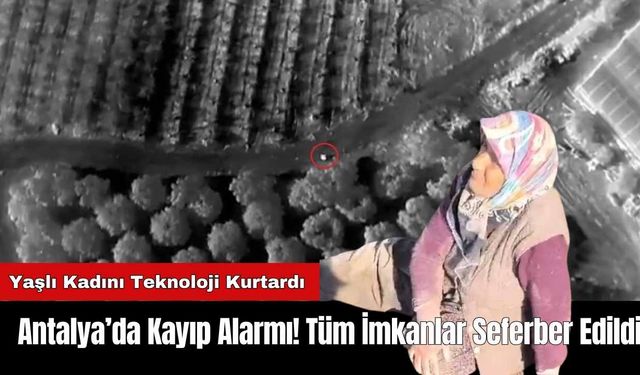 Antalya’da Kayıp Alarmı! Tüm İmkanlar Seferber Edildi