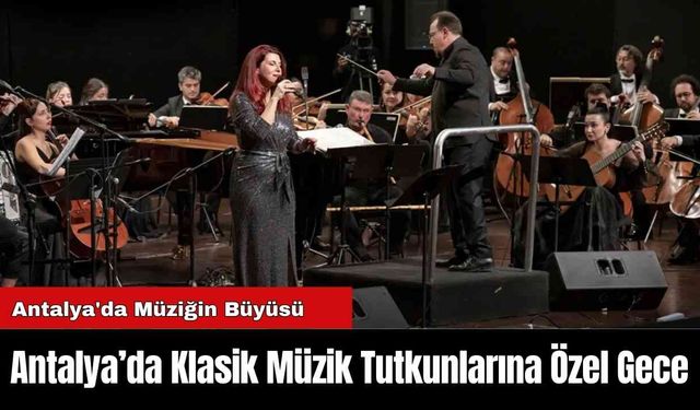 Antalya’da Klasik Müzik Tutkunlarına Özel Gece