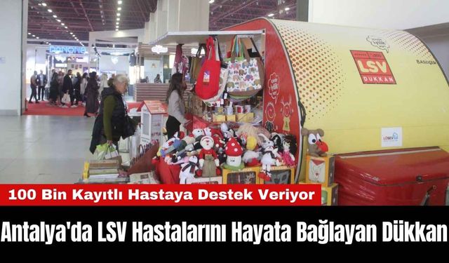 Antalya'da LSV Hastalarını Hayata Bağlayan Dükkan