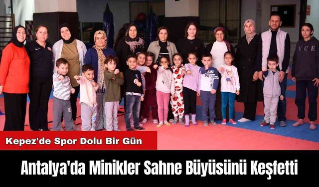 Antalya'da Minikler Sahne Büyüsünü Keşfetti