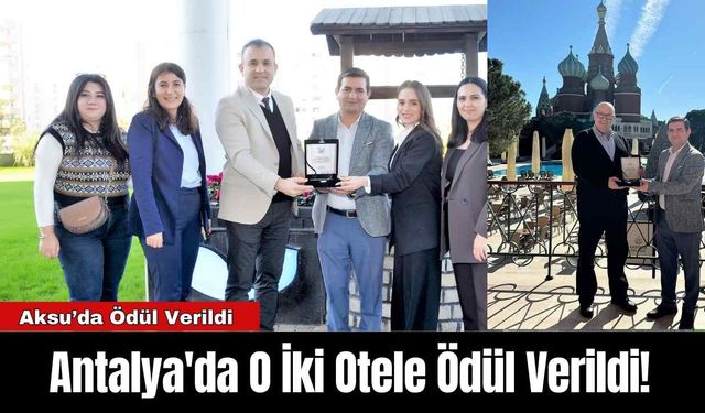 Antalya'da O İki Otele Ödül Verildi!