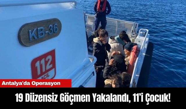 Antalya'da Operasyon: 19 Düzensiz Göçmen Yakalandı, 11’i Çocuk!