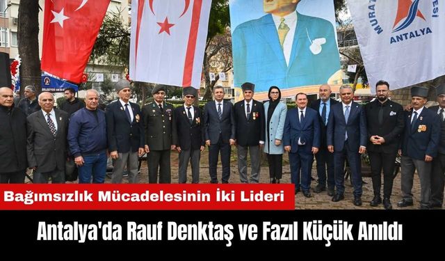 Antalya'da Rauf Denktaş ve Fazıl Küçük Anıldı