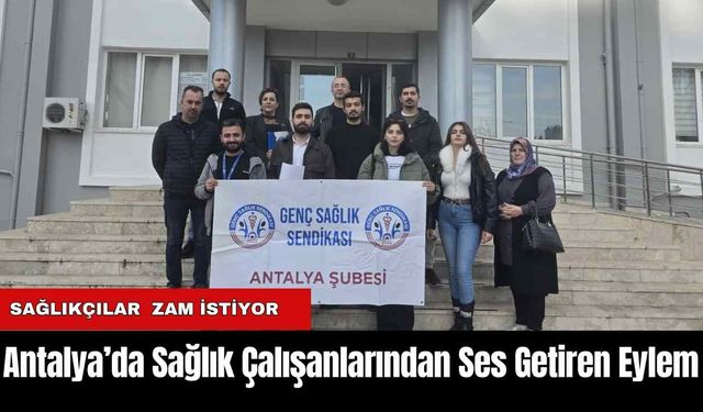 Antalya’da Sağlık Çalışanlarından Ses Getiren Eylem