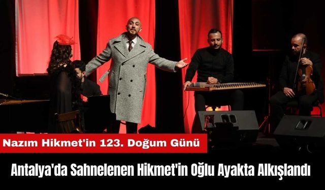 Antalya'da Sahnelenen Hikmet'in Oğlu Gösterisi Ayakta Alkışlandı