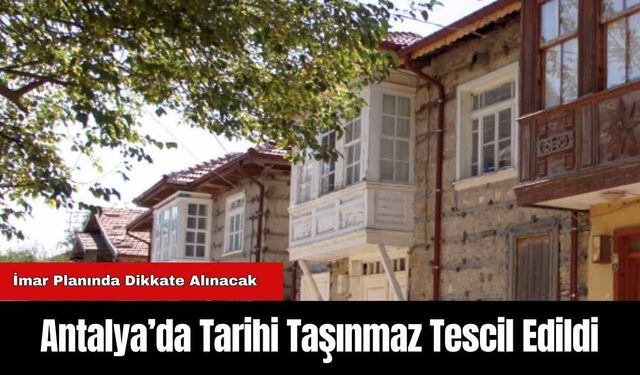 Antalya’da Tarihi Taşınmaz Tescil Edildi