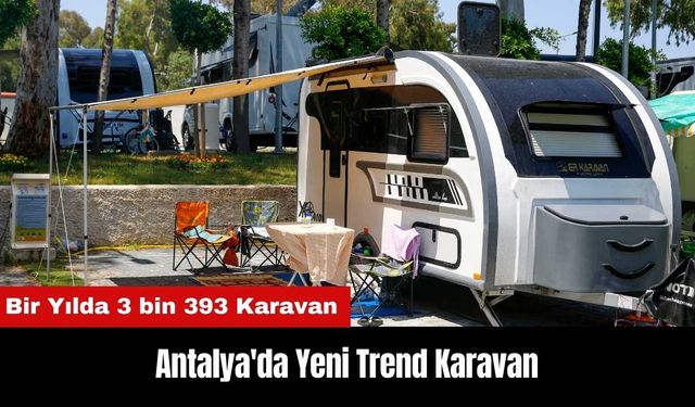 Antalya'da Tatil Tercihleri Değişti! Yeni Trend Karavan