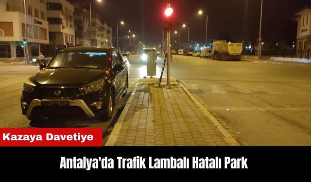 Antalya'da Trafik Lambalı Hatalı Park