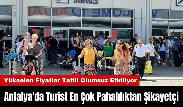 Antalya'da Turist En Çok Pahalılıktan Şikayetçi