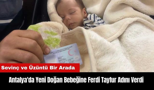 Antalya'da Yeni Doğan Bebeğine Ferdi Tayfur Adını Verdi