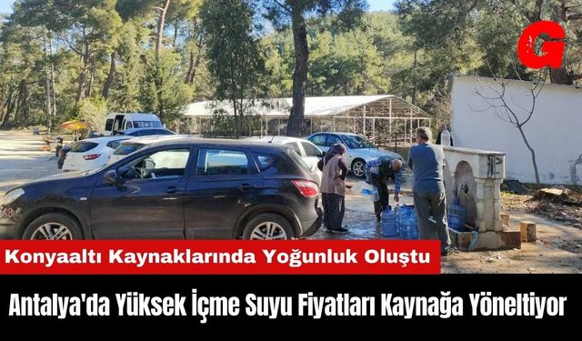 Antalya'da Yüksek İçme Suyu Fiyatları Kaynağa Yöneltiyor