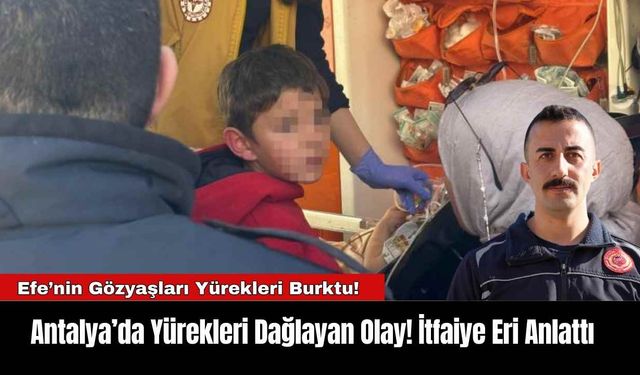 Antalya’da Yürekleri Dağlayan Olay! İtfaiye Erinin Anlattı