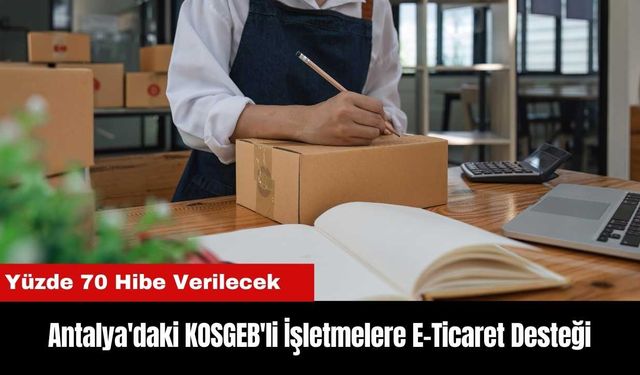 KOSGEB'ten Antalya'daki İşletmelere Yüzde 70 E-Ticaret Desteği