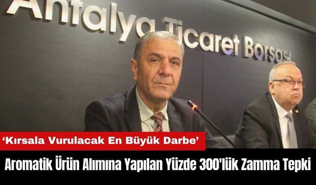 Antalya'dan Aromatik Ürün Alımına Yapılan Yüzde 300'lük Zamma Tepki