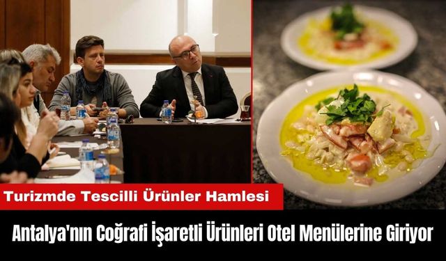 Antalya'nın Coğrafi İşaretli Ürünleri Otel Menülerine Giriyor