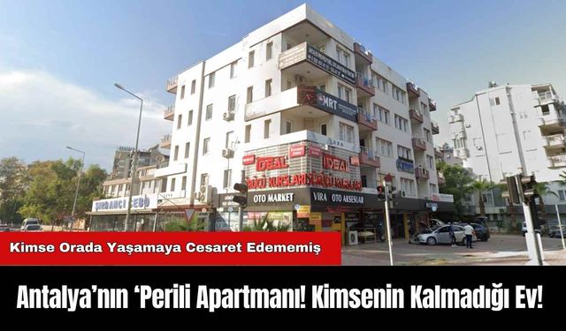 Antalya’nın ‘Perili Apartmanı! Kimsenin Kalmadığı Ev!