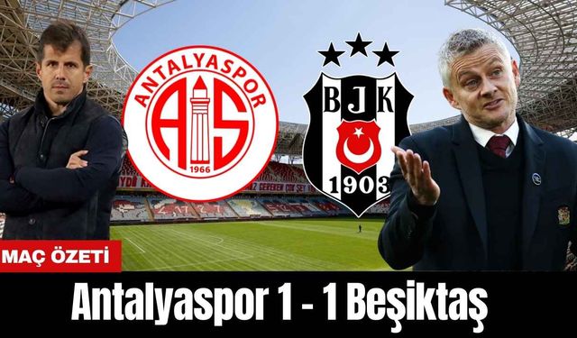 Antalyaspor 1-1 Beşiktaş (MAÇ ÖZETİ)