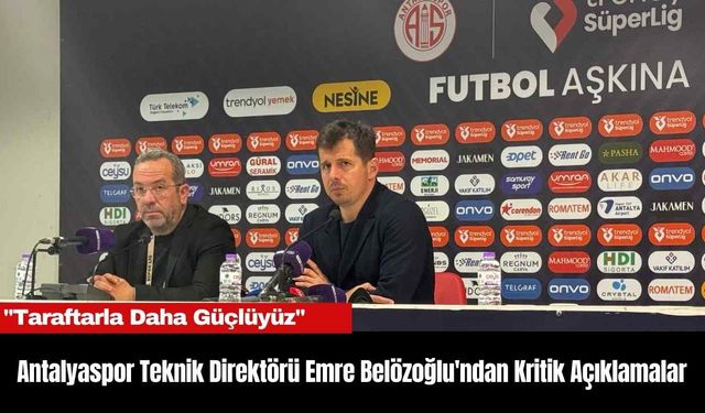 Antalyaspor Teknik Direktörü Emre Belözoğlu'ndan Kritik Açıklamalar