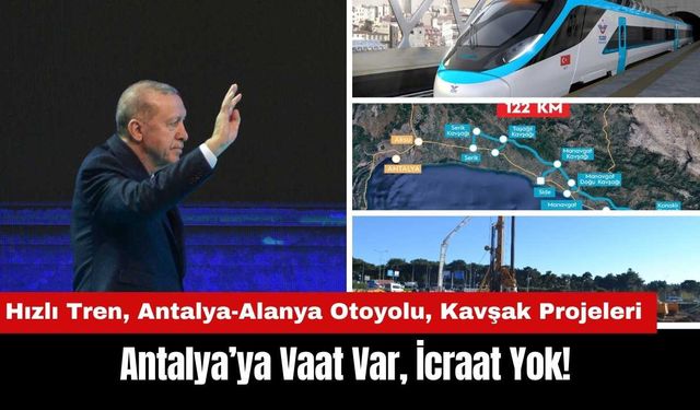 Antalya’ya Vaat Var İcraat Yok