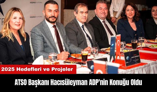 ATSO Başkanı Hacısüleyman ADP'nin Konuğu Oldu