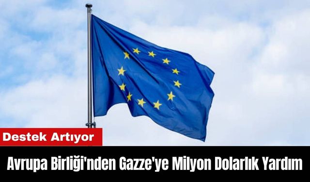 Avrupa Birliği'nden Gazze'ye Milyon Dolarlık Yardım