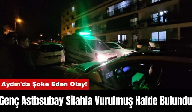 Aydın'da Şoke Eden Olay! Genç Astbsubay Silahla Vurulmuş Halde Bulundu