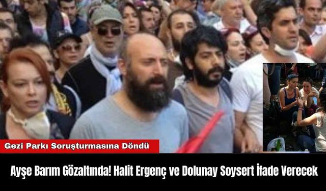 Ayşe Barım Gözaltında! Halit Ergenç ve Dolunay Soysert İfade Verecek