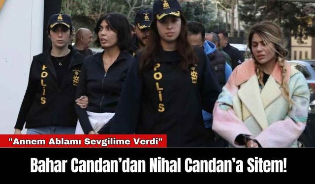 Bahar Candan’dan Nihal Candan’a Sitem!