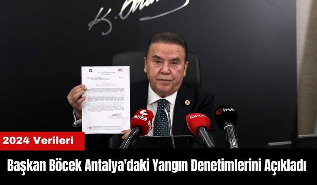 Başkan Böcek Antalya'daki Yangın Denetimlerini Açıkladı