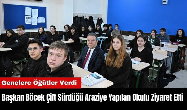 Başkan Böcek Çift Sürdüğü Araziye Yapılan Okulu Ziyaret Etti