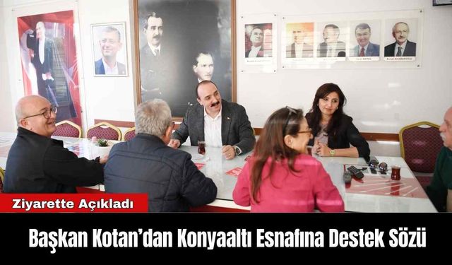 Başkan Kotan’dan Konyaaltı Esnafına Destek Sözü