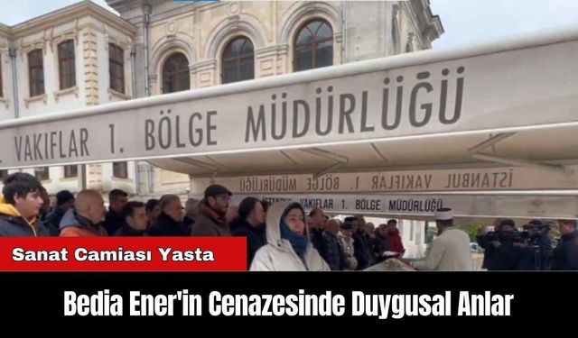 Bedia Ener'in Cenazesinde Duygusal Anlar: Sanat Camiası Yasta