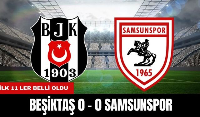 ANLIK ANLATIM | BEŞİKTAŞ 0 - 0 SAMSUNSPOR