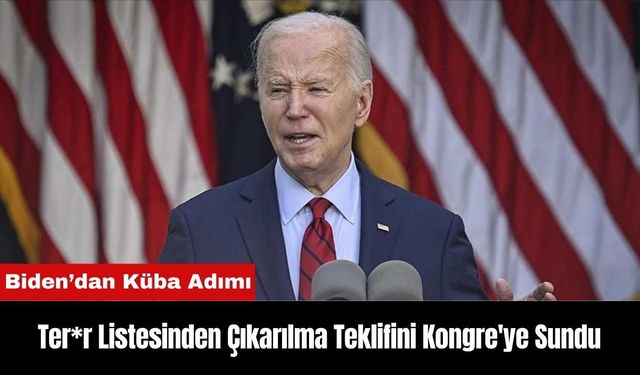 Biden’dan Küba Adımı: Ter*r Listesinden Çıkarılma Teklifini Kongre'ye Sundu