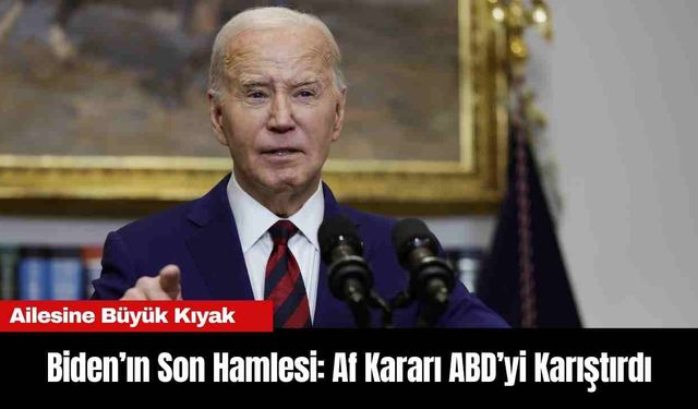 Biden’ın Son Hamlesi: Af Kararı ABD’yi Karıştırdı