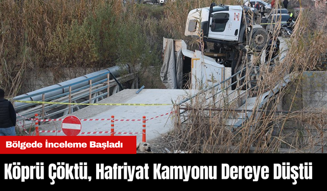 Köprü Çöktü, Hafriyat Kamyonu Dereye Düştü