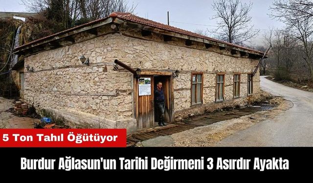 Burdur Ağlasun'un Tarihi Değirmeni 3 Asırdır Ayakta