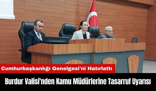 Burdur Valisi'nden Kamu Müdürlerine Tasarruf Uyarısı